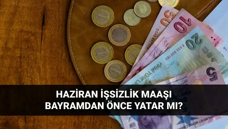 İşsizlik Maaşı Bayram Öncesi Yatar mı? 2025 Haziran Detayları Belli Oldu!