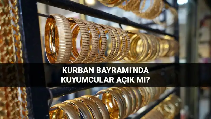 Bayramda Kuyumcular Açık mı? 6-9 Haziran'da Neler Olacak?