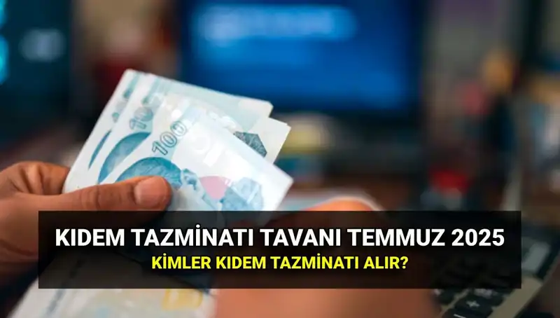 2025 Yılı için Zamlı Kıdem Tazminatı Tavan Ücreti Belli Oldu!