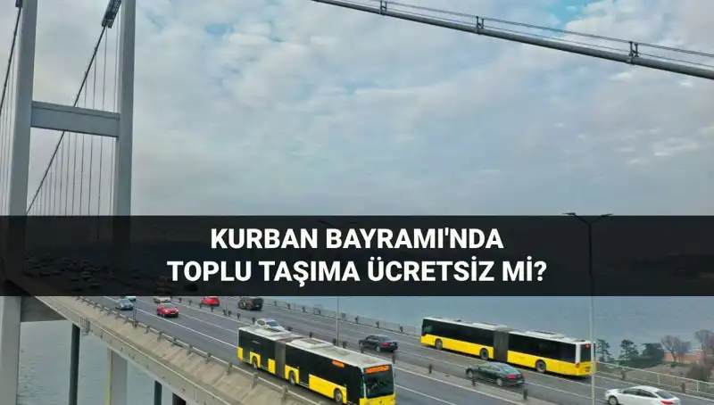 Kurban Bayramı'nda Toplu Taşıma Ücretsiz Olacak mı? Tüm Detaylar!