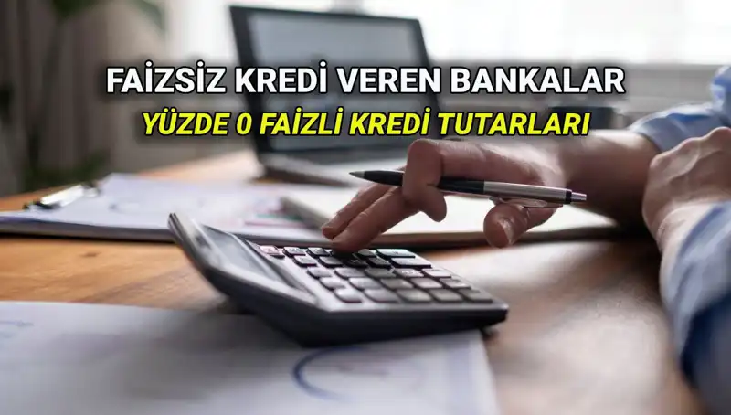 2025 Yılında Yüzde 0 Faizli Kredi Veren Bankalar Üzerine Her Şey